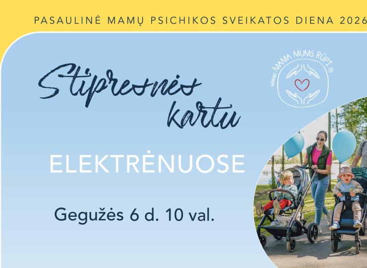 Renginys „Stipresnės kartu“ skirtas paminėti Pasaulinę mamų psichikos sveikatos dieną.